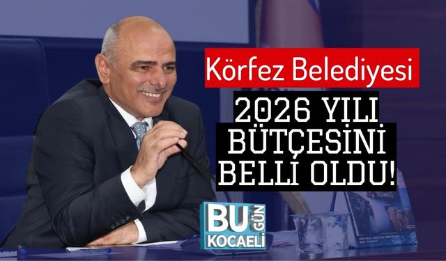 Körfez Belediyesi 2026 Yılı Bütçesini Belli Oldu!