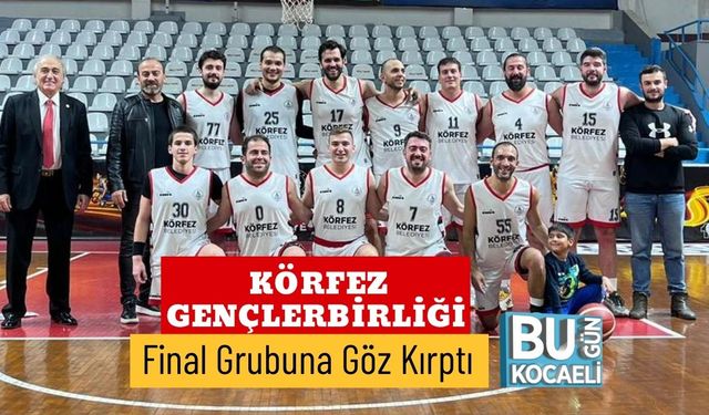 Körfez Gençlerbirliği Final Grubuna Göz Kırptı