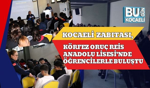 Kocaeli Zabıtası, Körfez Oruç Reis Anadolu Lisesi’nde Öğrencilerle Buluştu