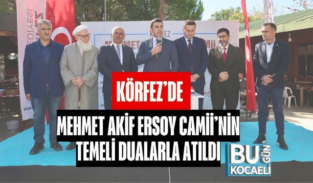 Körfez’de Mehmet Akif Ersoy Camii’nin Temeli Dualarla Atıldı