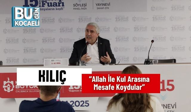 Kılıç: “Allah İle Kul Arasına Mesafe Koydular”