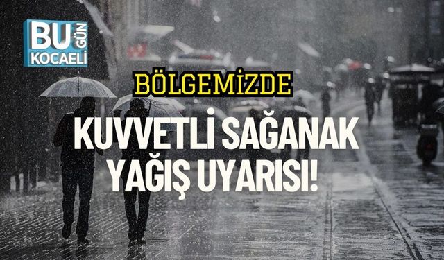Bölgemizde Kuvvetli Sağanak Yağış Uyarısı!