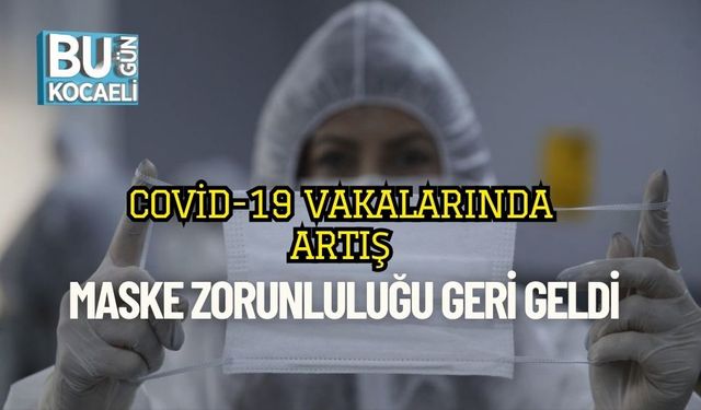 Covid-19 Vakalarında Artış: Maske Zorunluluğu Geri Geldi
