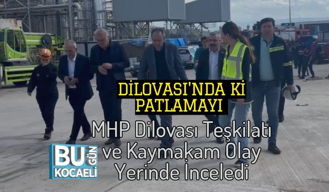 Dilovası'nda ki Patlamayı MHP Dilovası Teşkilatı ve Kaymakam Olay Yerinde İnceledi