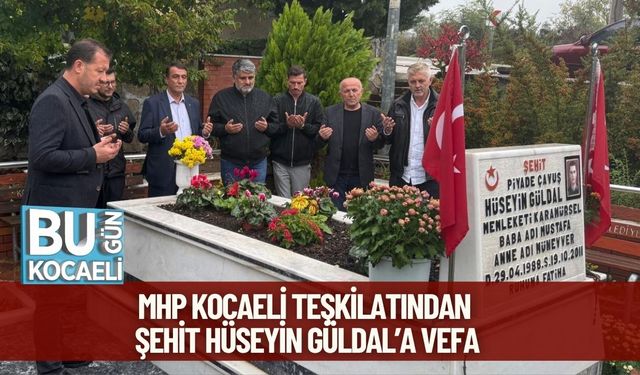 MHP Kocaeli Teşkilatından Şehit Hüseyin Güldal’a Vefa