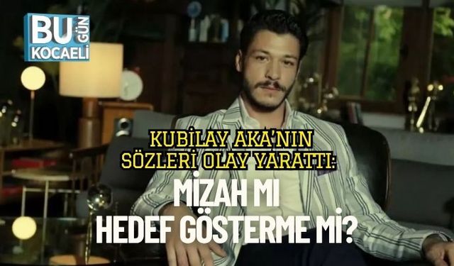 Kubilay Aka’nın Sözleri Olay Yarattı: Mizah mı, Hedef Gösterme mi?