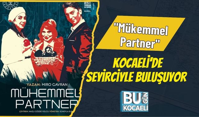 "Mükemmel Partner" Kocaeli'de Seyirciyle Buluşuyor