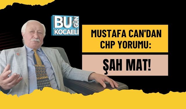 Mustafa Can'dan CHP Yorumu: Şah Mat!