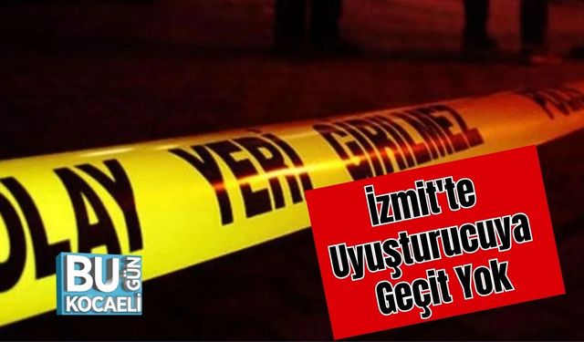 İzmit'te Uyuşturucuya Geçit Yok