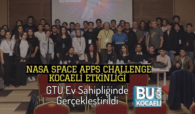 NASA Space Apps Challenge Kocaeli Etkinliği GTÜ Ev Sahipliğinde Gerçekleştirildi