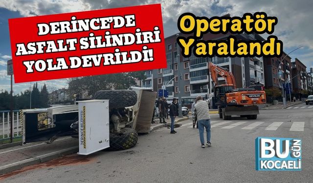 Derince’de Asfalt Silindiri Yola Devrildi! Operatör Yaralandı