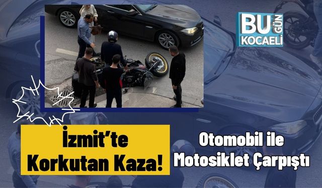 İzmit’te Korkutan Kaza! Otomobil ile Motosiklet Çarpıştı