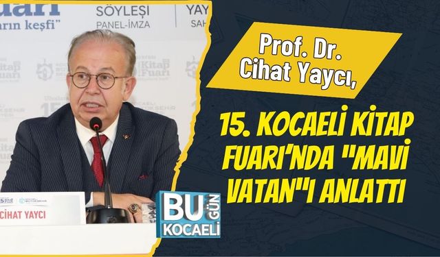 Prof. Dr. Cihat Yaycı, 15. Kocaeli Kitap Fuarı’nda “Mavi Vatan”ı Anlattı