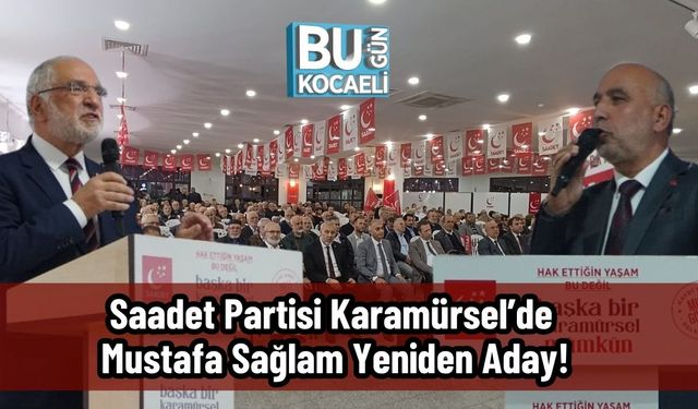Saadet Partisi Karamürsel’de Mustafa Sağlam Yeniden Aday!