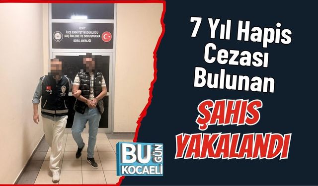 7 Yıl Hapis Cezası Bulunan Şahıs Yakalandı