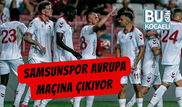 Samsunspor Avrupa Maçına Çıkıyor