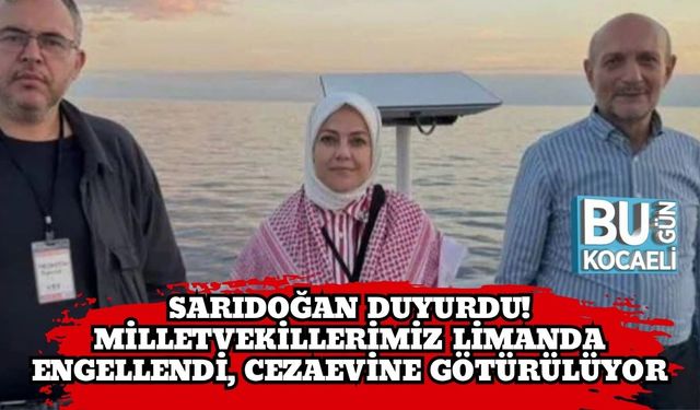 Sarıdoğan Duyurdu! Milletvekillerimiz Limanda Engellendi, Cezaevine Götürülüyor