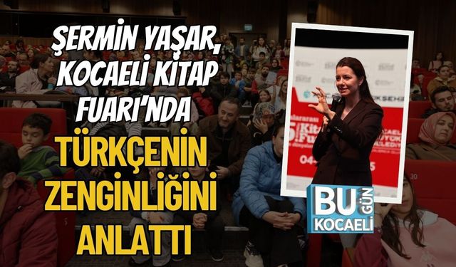 Şermin Yaşar, Kocaeli Kitap Fuarı’nda Türkçenin Zenginliğini Anlattı