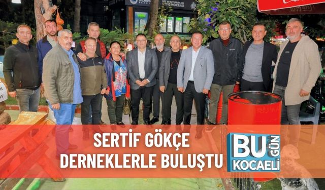 Sertif Gökçe Derneklerle Buluştu