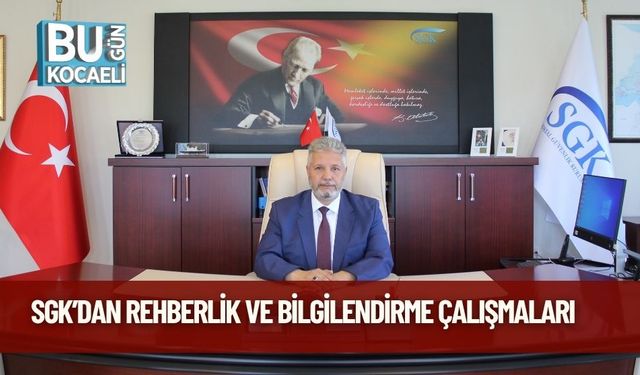 SGK’dan Rehberlik ve Bilgilendirme Çalışmaları