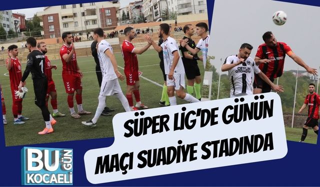 Süper Lig’de Günün Maçı Suadiye Stadında
