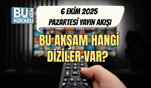 6 Ekim 2025 TV Yayın Akışı: Bu Akşam Hangi Diziler Var?