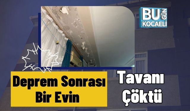 Deprem Sonrası Bir Evin Tavanı Çöktü