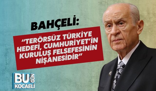 Bahçeli: “Terörsüz Türkiye Hedefi, Cumhuriyet’in Kuruluş Felsefesinin Nişanesidir”
