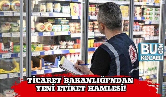 Ticaret Bakanlığı’ndan Yeni Etiket Hamlesi!