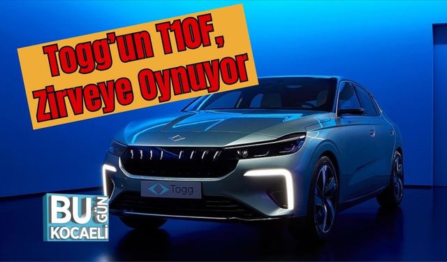 Togg’un Yeni Modeli T10F, Zirveye Oynuyor