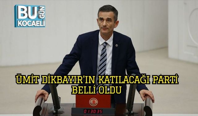 Ümit Dikbayır'ın Katılacağı Parti Belli Oldu