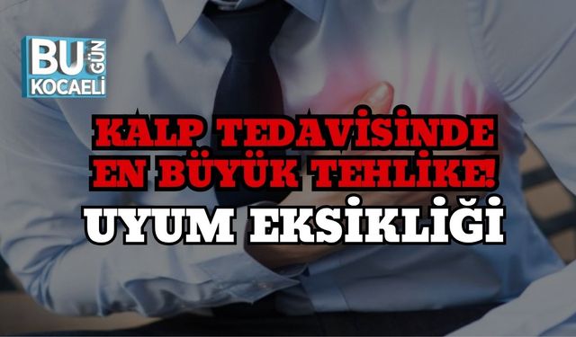 Kalp Tedavisinde En Büyük Tehlike! Uyum Eksikliği