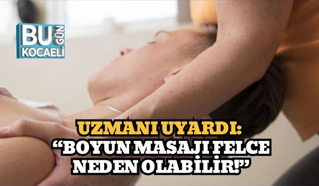Uzmanı Uyardı: “Boyun Masajı Felce Neden Olabilir!”