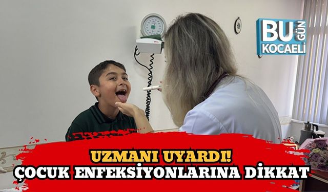 Uzmanı Uyardı! Çocuk Enfeksiyonlarına Dikkat