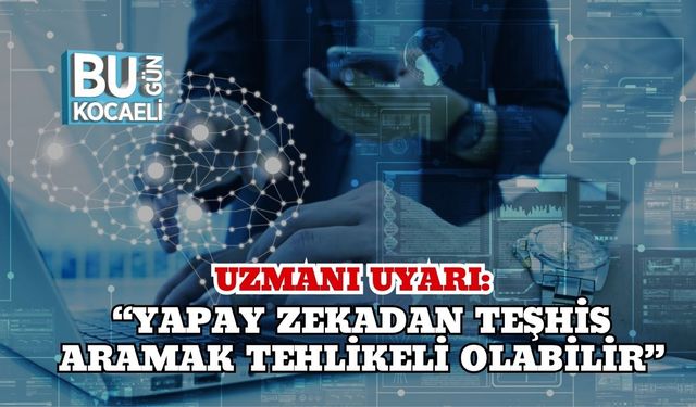 Uzmanı Uyarı: “Yapay Zekadan Teşhis Aramak Tehlikeli Olabilir”