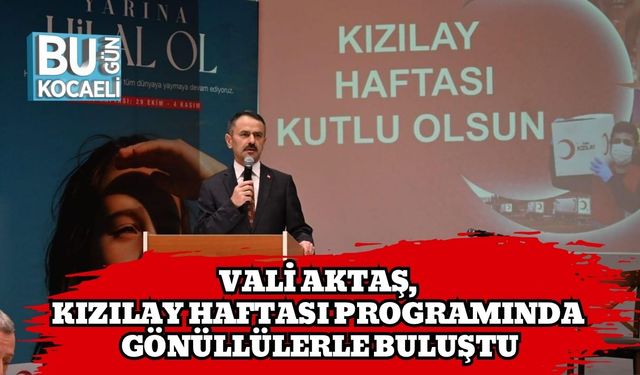 Vali Aktaş, Kızılay Haftası Programında Gönüllülerle Buluştu