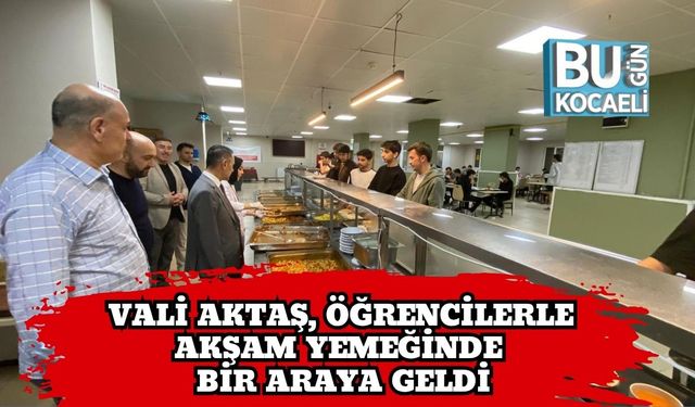 Vali Aktaş, Öğrencilerle Akşam Yemeğinde Bir Araya Geldi