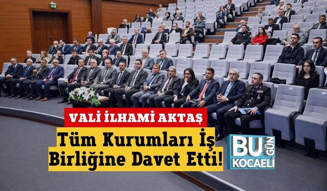 Vali İlhami Aktaş Tüm Kurumları İş Birliğine Davet Etti!