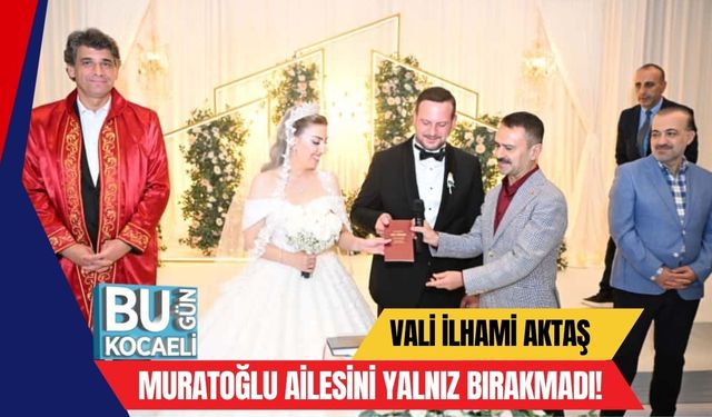 Vali İlhami Aktaş Muratoğlu Ailesini Yalnız Bırakmadı!