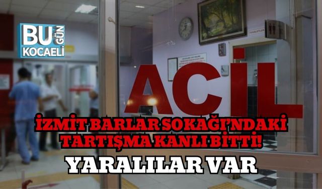 İzmit Barlar Sokağı’ndaki Tartışma Kanlı Bitti! Yaralılar Var