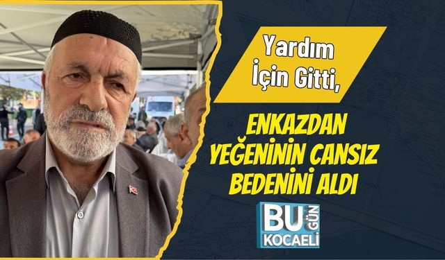 Yardım İçin Gitti, Enkazdan Yeğeninin Cansız Bedenini Aldı