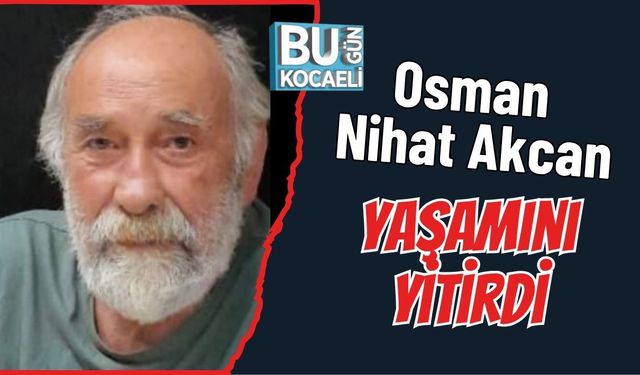 Osman Nihat Akcan Yaşamını Yitirdi