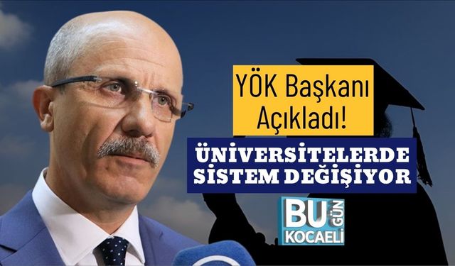 YÖK Başkanı Açıkladı! Üniversitelerde Sistem Değişiyor