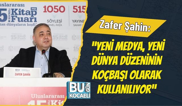 Zafer Şahin: “Yeni Medya, Yeni Dünya Düzeninin Koçbaşı Olarak Kullanılıyor”