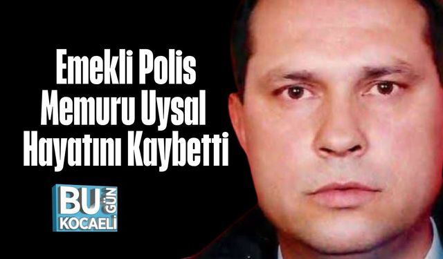 Emekli Polis Memuru Benki Uysal Hayatını Kaybetti