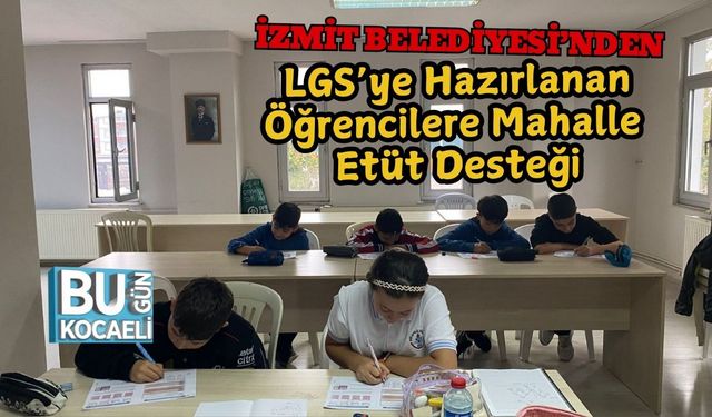 İzmit Belediyesi’nden LGS’ye Hazırlanan Öğrencilere Mahalle Etüt Desteği