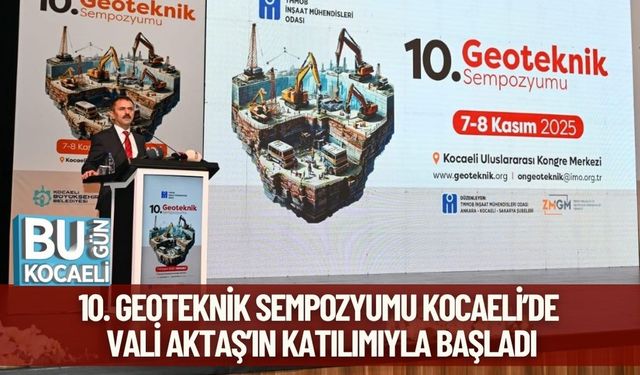 10. Geoteknik Sempozyumu Kocaeli’de Vali Aktaş’ın Katılımıyla Başladı