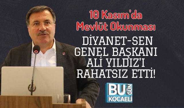 10 Kasım'da Mevlüt Okunması Diyanet-Sen Genel Başkanı Ali Yıldız'ı Rahatsız Etti!
