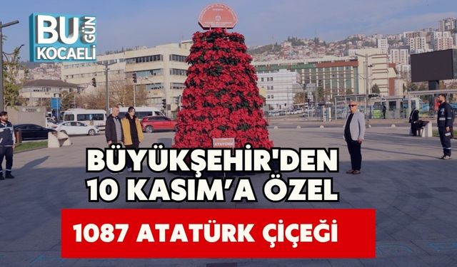 Büyükşehir'den 10 Kasım’a Özel 1087 Atatürk Çiçeği