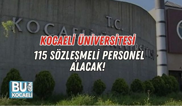 Kocaeli Üniversitesi 115 Sözleşmeli Personel Alacak!